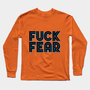 Fuck Fear Long Sleeve T-Shirt